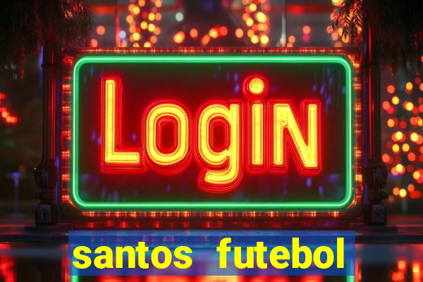 santos futebol clube peneiras